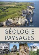 Couverture du livre « Géologie et paysages : initiation à la géomorphologie » de Michel Francois aux éditions Delachaux & Niestle