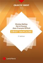 Couverture du livre « Droit bancaire (2e édition) » de Jean-Francois Riffard et Herve Causse et Nicolas Mathey aux éditions Lexisnexis