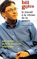 Couverture du livre « Le travail à la vitesse de la pensée ; une vision pour le troisième millénaire » de Bill Gates aux éditions Robert Laffont