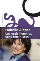 Couverture du livre « Les vrais hommes sont féministes » de Isabelle Alonso aux éditions Heloise D'ormesson