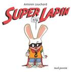Couverture du livre « Super méga lapin » de Antonin Louchard aux éditions Seuil Jeunesse