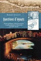 Couverture du livre « Questions d'egouts. sante publique, infrastructure » de Gagnon Robert aux éditions Editions Boreal