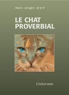 Couverture du livre « Le chat proverbial » de Greif Hans-Jurgen aux éditions Les Editions De L'instant Meme