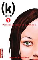 Couverture du livre « (k) t.1 ; princesse dans le caniveau » de Sophie Bienvenu aux éditions La Courte Echelle