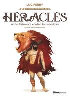 Couverture du livre « Héraclès ou la puissance contre les monstres » de Luc Ferry et Nicolas Duffaut aux éditions Glenat Jeunesse