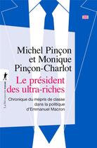 Couverture du livre « Le président des ultra-riches » de Michel Pincon et Monique Pincon-Charlot aux éditions La Decouverte
