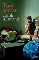 Couverture du livre « Tout garder » de Carole Allamand aux éditions Anne Carriere