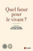 Couverture du livre « Quel futur pour le vivant ? » de Guillaume Lecointre et Gilbert Haffner aux éditions Editions De L'aube