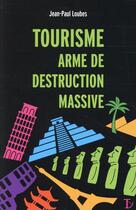 Couverture du livre « Tourisme, arme de destruction massive » de Jean-Paul Loubes aux éditions Sextant