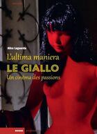 Couverture du livre « L'ultima maniera : le giallo, un cinéma des passions » de Alice Laguarda aux éditions Rouge Profond