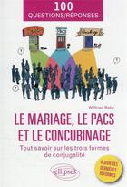 Couverture du livre « Le mariage, le PACS et le concubinage : tout savoir sur les trois formes de conjugalité » de Wilfried Baby aux éditions Ellipses