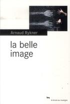 Couverture du livre « La belle image » de Arnaud Rykner aux éditions Rouergue