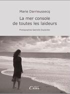Couverture du livre « La mer console de toutes les laideurs » de Marie Darrieussecq aux éditions Cairn