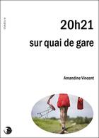 Couverture du livre « 20h21 sur quai de gare » de Amandine Vincent aux éditions Editions Thot
