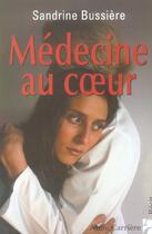 Couverture du livre « Medecine au coeur » de Sandrine Bussiere aux éditions Anne Carriere