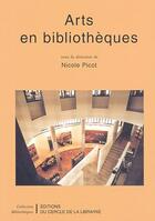 Couverture du livre « Arts en bibliotheques » de Nicole Picot aux éditions Electre