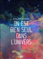 Couverture du livre « On est bien seul dans l'univers » de Philippe Curval aux éditions La Volte