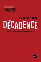 Couverture du livre « Le retour de la décadence ; penser l'époque postprogessiste » de Pierre-Andre Taguieff aux éditions Puf