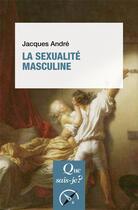 Couverture du livre « La sexualité masculine » de Andre Jacques aux éditions Que Sais-je ?