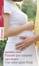 Couverture du livre « Fiancée par surprise ; une mère pour Rose » de Judy Duarte et Maureen Child aux éditions Harlequin