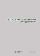Couverture du livre « La controverse de Grenoble ; la vierge de la Salette » de Cecile Diane aux éditions Editions Thot