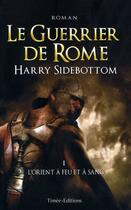 Couverture du livre « Le guerrier de Rome t.1 ; l'Orient à feu et à sang » de Harry Sidebottom aux éditions Timee