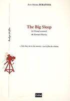 Couverture du livre « The big sleep : le grand sommeil, de howard hawks : like they do in the movies ou le film du cinema » de Jean-Michel Durafour aux éditions Cefal