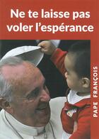 Couverture du livre « Ne te laisse pas voler l'espérance t.2 » de Pape Francois aux éditions L'echelle De Jacob