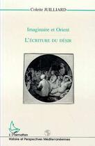 Couverture du livre « Imaginaire et Orient ; l'écriture du désir » de Colette Juilliard aux éditions L'harmattan