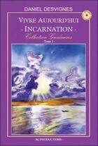 Couverture du livre « Vivre aujourd'hui t.2 ; incarnation » de Daniel Desvignes aux éditions Nj Productions
