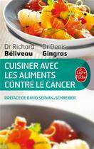 Couverture du livre « Cuisiner avec les aliments contre le cancer » de Beliveau/Gingras aux éditions Le Livre De Poche