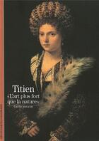 Couverture du livre « Titien, l'art plus fort que la nature » de Rosand/Bouniort aux éditions Gallimard