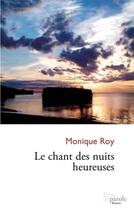 Couverture du livre « Le chant des nuits heureuses » de Monique Roy aux éditions Prise De Parole