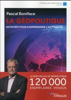 Couverture du livre « La géopolitique : 50 fiches pour comprendre l'actualité » de Pascal Boniface aux éditions Eyrolles