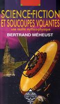 Couverture du livre « Science-fiction et soucoupes volantes ; une réalité mythico-physique » de Bertrand Meheust aux éditions Terre De Brume
