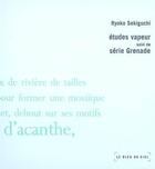 Couverture du livre « Études vapeur ; série grenade » de Ryoko Sekiguchi aux éditions Le Bleu Du Ciel