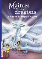 Couverture du livre « Maîtres des dragons t.11 ; la mission du dragon d'Argent » de Tracy West et Graham Howells aux éditions Bayard Jeunesse