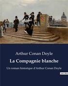 Couverture du livre « La Compagnie blanche : Un roman historique d'Arthur Conan Doyle » de Arthur Conan Doyle aux éditions Culturea