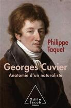 Couverture du livre « Georges Cuvier t.2 ; anatomie d'un naturaliste » de Philippe Taquet aux éditions Odile Jacob
