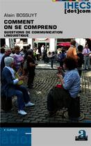 Couverture du livre « Comment on se comprend ; question de communication linguistique » de Alain Bossuyt aux éditions Academia