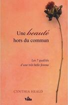 Couverture du livre « Une beauté hors du commun ; les 7 qualités d'une très belle femme » de Cynthia Heald aux éditions Vida