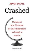 Couverture du livre « Crashed ; comment une décennie financière a changé le monde » de Adam Tooze aux éditions Belles Lettres