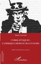 Couverture du livre « Cyber-attaques : l'Amérique désigne ses ennemis » de Mark Corcoral aux éditions L'harmattan