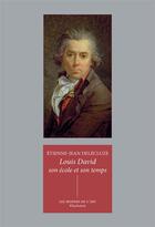 Couverture du livre « Louis David : son école et son temps » de Etienne-Jean Delecluze aux éditions Klincksieck