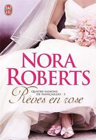 Couverture du livre « Quatre saisons de fiançailles t.3 ; rêves en rose » de Nora Roberts aux éditions J'ai Lu