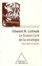 Couverture du livre « Le grand livre de la stratégie de la paix et de la guerre » de Luttwak-En aux éditions Odile Jacob