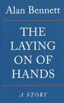 Couverture du livre « The Laying On Of Hands » de Alan Bennett aux éditions Profile Digital