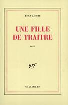 Couverture du livre « Une fille de traitre » de Lorme Anna aux éditions Gallimard