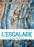 Couverture du livre « L'escalade ; grimper dans la nature ; se lancer et se dépasser » de Reynal Bourdier aux éditions Vagnon