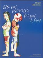 Couverture du livre « Elle pas princesse, lui pas héros » de Mougel Magali et Anne-Sophie Tschiegg aux éditions Actes Sud-papiers